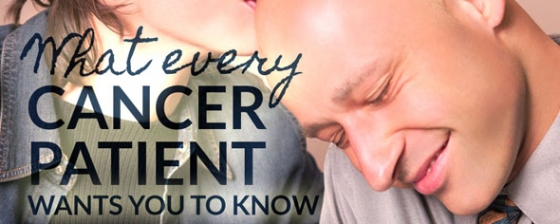 What every cancer patient wants you to know