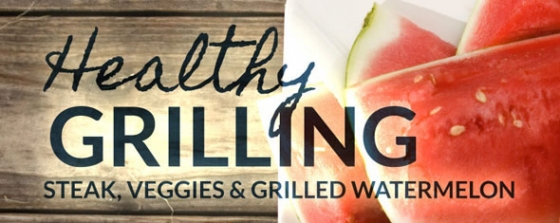 Healthy Grilling: Steak and grilled watermelon